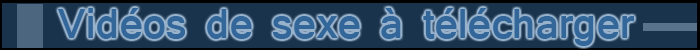 VIDEOS DE SEXE A TELECHARGER
