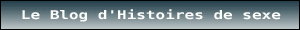 LE BLOG DES HISTOIRES DE SEXE