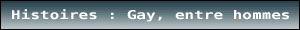 HISTOIRE GAY ENTRE HOMMES